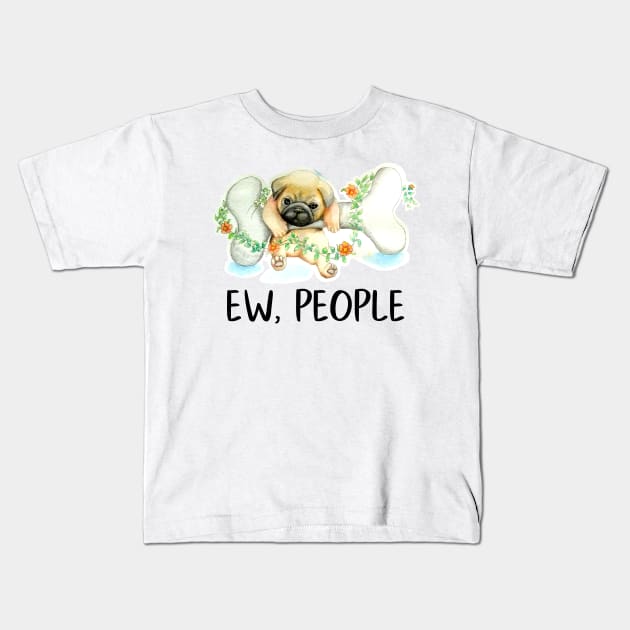 Pug Dog Ew, People Cute Puppy Lover Funny Gift Snarky Sarcastic Work School Saying Kids T-Shirt by gillys